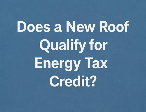 Does a New Roof Qualify for Energy Tax Credit?